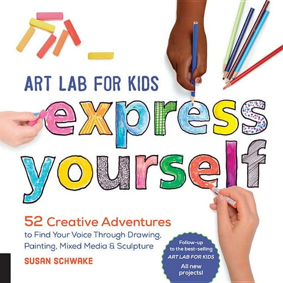 Lab for Kids Art Lab for Kids: Express Yourself: 52 Creative Adventures to Find Your Voice Through Drawing, Painting, Mixed Media, an, Book 19, (Paperback)