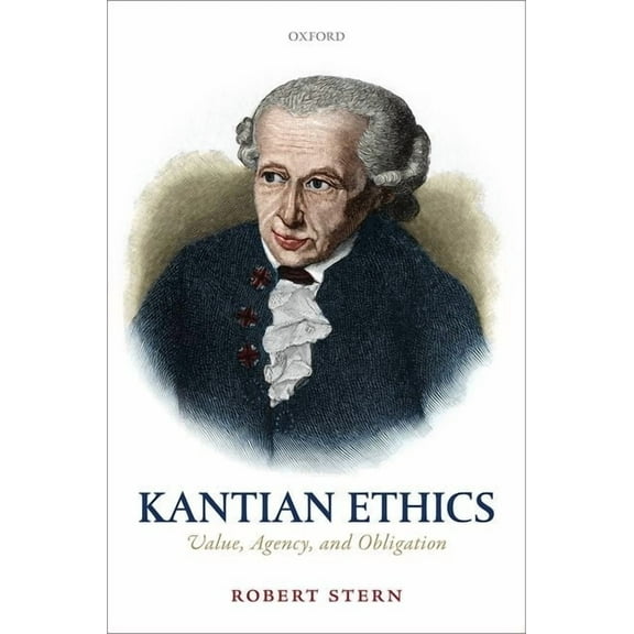 Kantian Ethics: Value, Agency, and Obligation, (Hardcover)