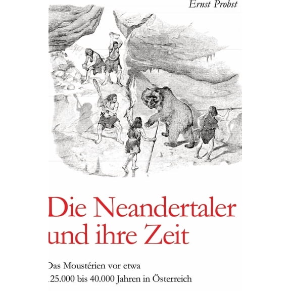 Die Neandertaler und ihre Zeit: Das MoustÃ©rien vor etwa 125.000 bis 40.000 Jahren, (Hardcover)