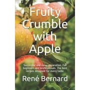 Fruity Crumble with Apple : Successful and Easy Preparation. For Beginners and Professionals. The Best Recipes Designed for Every Taste. (Paperback)
