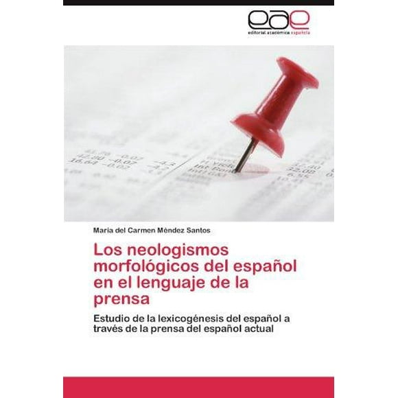 Los Neologismos Morfol Gicos del Espa Ol En El Lenguaje de La Prensa