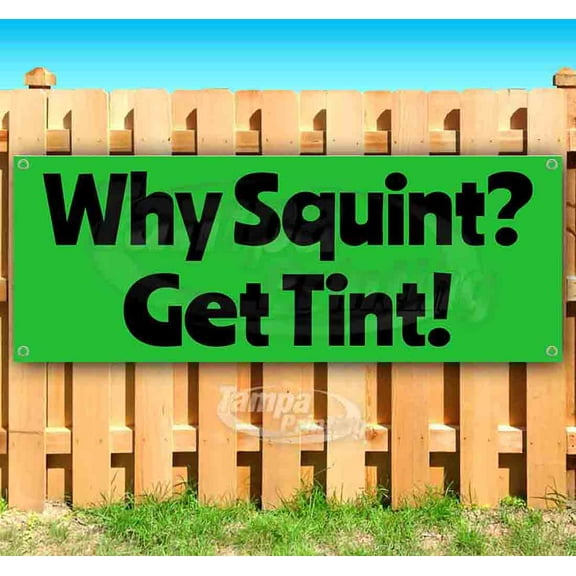 Why Squint? Get Tint! 13 oz Vinyl Banner With Metal Grommets