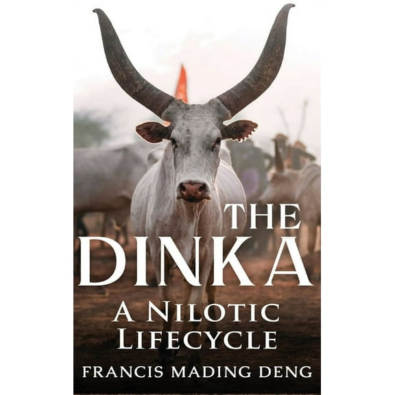 The Dinka A Nilotic Lifecycle, (Hardcover)