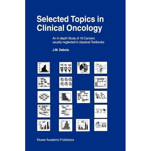 Selected Topics in Clinical Oncology: An In-Depth Study of 18 Cancers Usually Neglected in Classical Textbooks, (Hardcover)