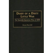 Diary of a Dirty Little War: The Spanish-American War of 1898, (Hardcover)