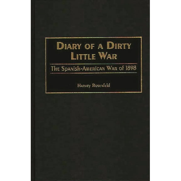 Diary of a Dirty Little War: The Spanish-American War of 1898, (Hardcover)
