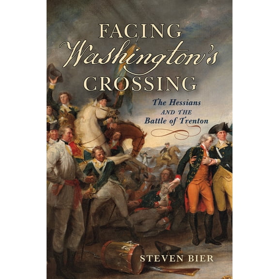 Facing Washington's Crossing: The Hessians and the Battle of Trenton, (Hardcover)