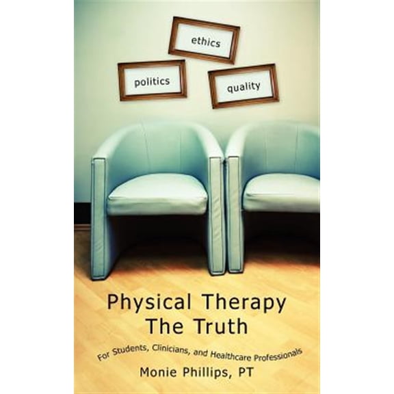 Pre-Owned Physical Therapy The Truth: For Students, Clinicians, and Healthcare Professionals Paperback