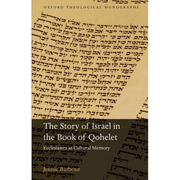 Oxford Theology and Religion Monographs Story of Israel in the Book of Qohelet: Ecclesiastes as Cultural Memory, (Hardcover)