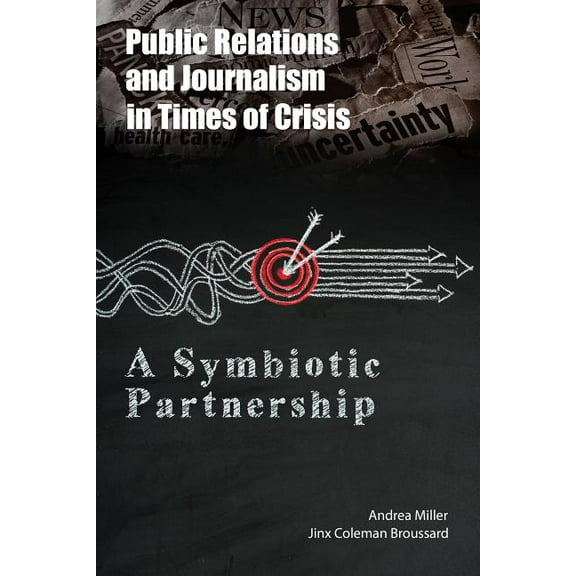 Public Relations and Journalism in Times of Crisis: A Symbiotic Partnership, (Paperback)