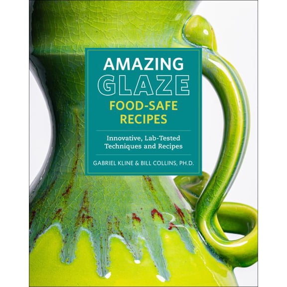 Pre-Owned Amazing Glaze Food-Safe Recipes: Innovative, Lab-Tested Techniques and Recipes