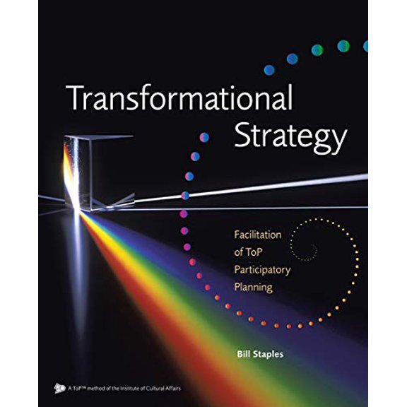 Transformational Strategy: Facilitation of ToP Participatory Planning Paperback 1475968396 9781475968392 Bill Staples