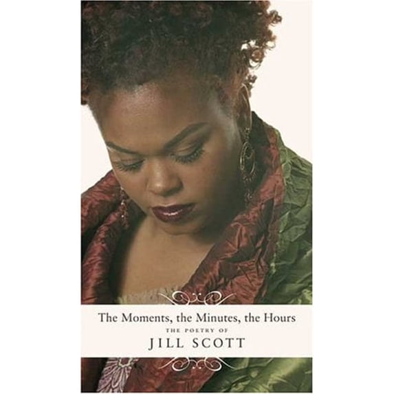 Pre-Owned The Moments, the Minutes, the Hours: The Poetry of Jill Scott (Hardcover) 031232961X 9780312329617