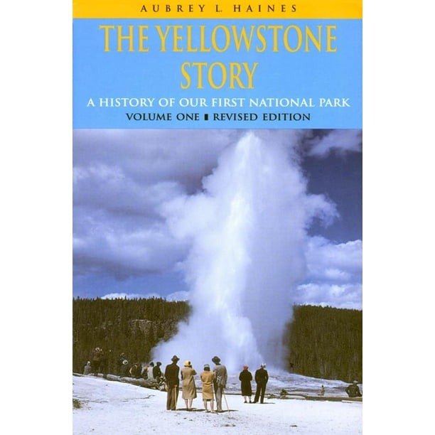 Yellowstone Story Yellowstone Story, REV Ed VL I A History of Our