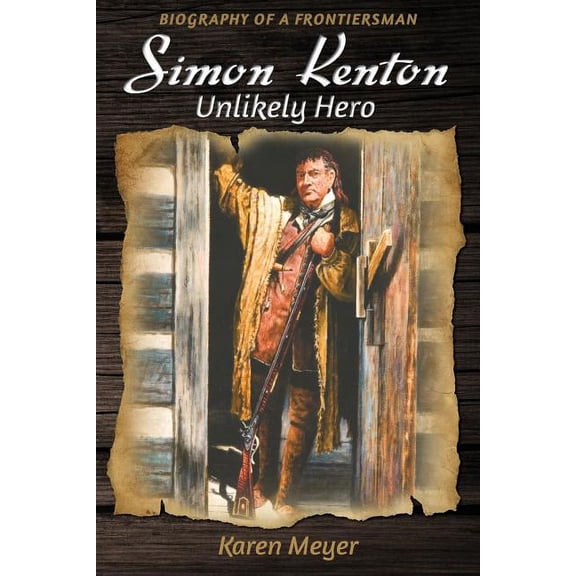 Simon Kenton Unlikely Hero: Biography of a Frontiersman, (Paperback)