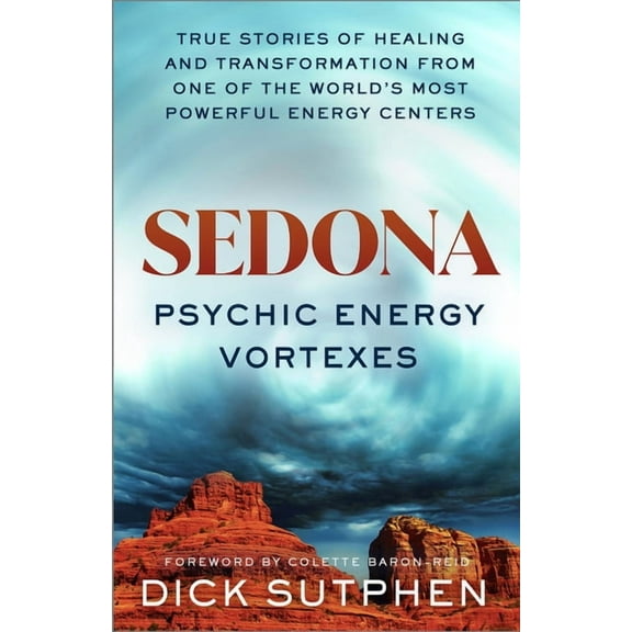 Sedona, Psychic Energy Vortexes: True Stories of Healing and Transformation from One of the Worlds Most Powerful Energy , (Paperback)