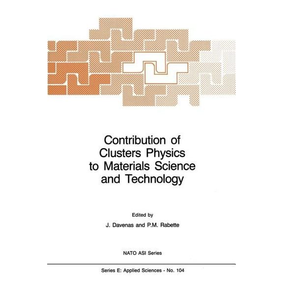 NATO Science Series E: Contribution of Clusters Physics to Materials Science and Technology: From Isolated Clusters to Aggregated Materials, Book 104, (Paperback)