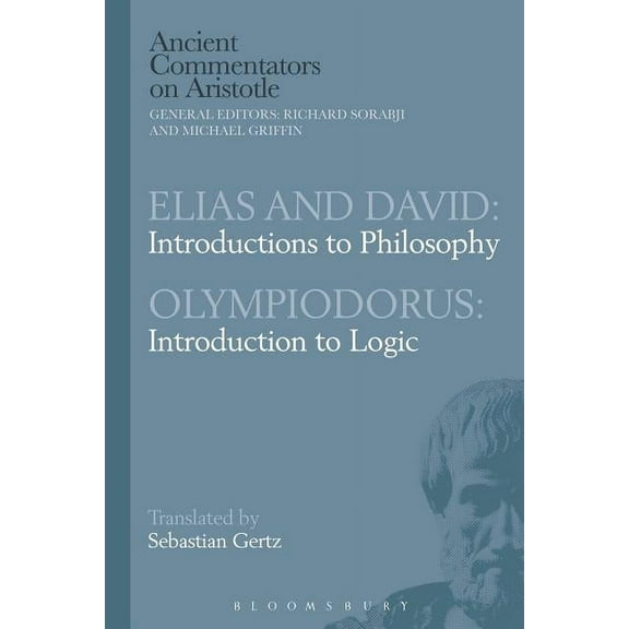 Ancient Commentators on Aristotle Elias and David: Introductions to Philosophy with Olympiodorus: Introduction to Logic, (Hardcover)