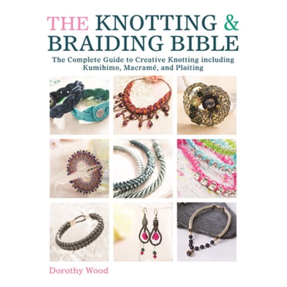Pre-Owned The Knotting & Braiding Bible: A Complete Creative Guide to Making Knotted Jewellery, (Paperback)