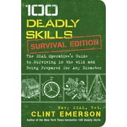 100 Deadly Skills: Survival Edition: The SEAL Operatives Guide to Surviving in the Wild and Being Prepared for Any Disaster