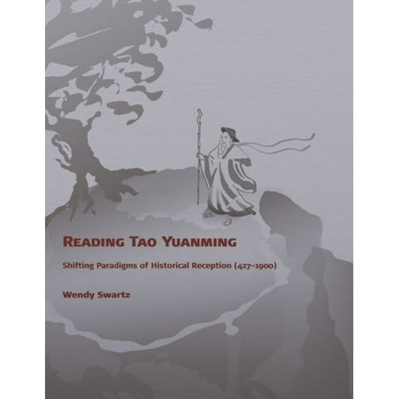 Harvard East Asian Monographs: Reading Tao Yuanming: Shifting Paradigms of Historical Reception (427 - 1900) (Hardcover)