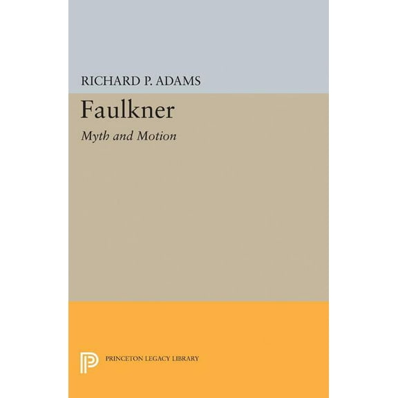 Princeton Legacy Library Faulkner: Myth and Motion, Book 1882, (Paperback)