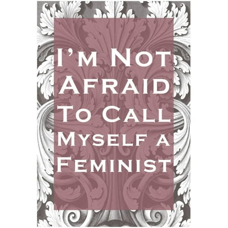 Feminist Photo - Not Afraid To Call Myself A Feminist Poster - 13x19