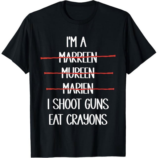 Im A Marreen Mureen Marien I Shoot Guns Eat Crayons Camiseta divertida