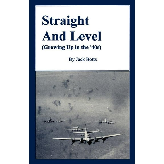 Straight and Level: (Growing Up in the '40s), (Paperback)