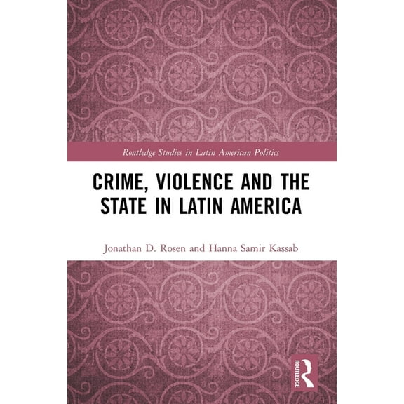 Routledge Studies in Latin American Poli Crime, Violence and the State in Latin America, (Paperback)