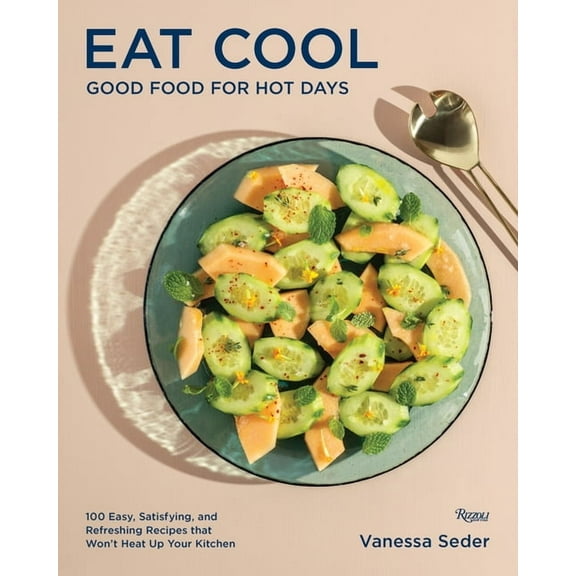 Eat Cool: Good Food for Hot Days: 100 Easy, Satisfying, and Refreshing Recipes That Won't Heat Up Your Kitchen, (Hardcover)