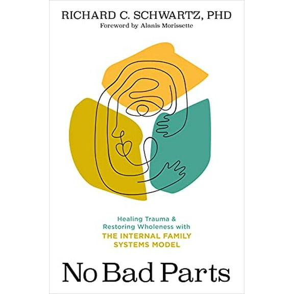 Pre-Owned No Bad Parts: Healing Trauma and Restoring Wholeness with the Internal Family Systems Model, 9781683646686, 1683646681, Paperback,