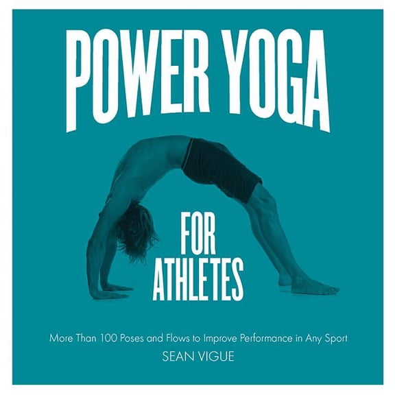 Power Yoga for Athletes: More Than 100 Poses and Flows to Improve Performance in Any Sport, (Paperback)