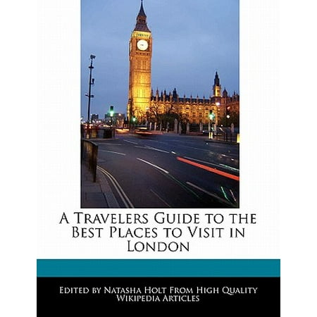 A Travelers Guide to the Best Places to Visit in (Best Places To Visit In London England)
