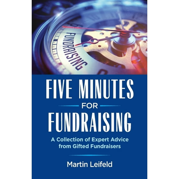 Five Minutes For Fundraising: A Collection of Expert Advice from Gifted Fundraisers, (Paperback)