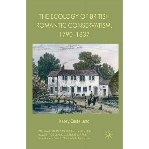 Palgrave Studies in the Enlightenment, R The Ecology of British Romantic Conservatism, 1790-1837, (Paperback)