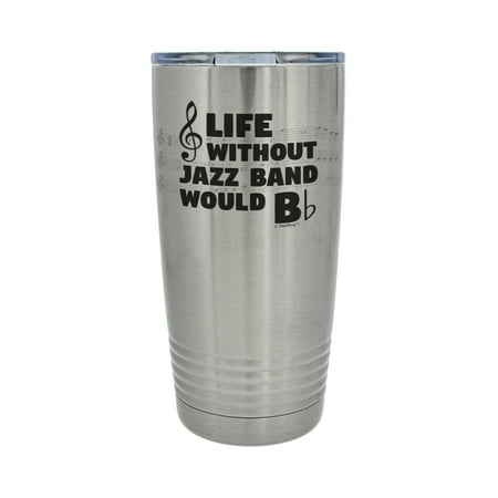 

ThisWear Jazz Band Director Gifts Life Without Jazz Band Would Be Flat 20oz Stainless Steel Insulated Travel Mug with Lid Silver