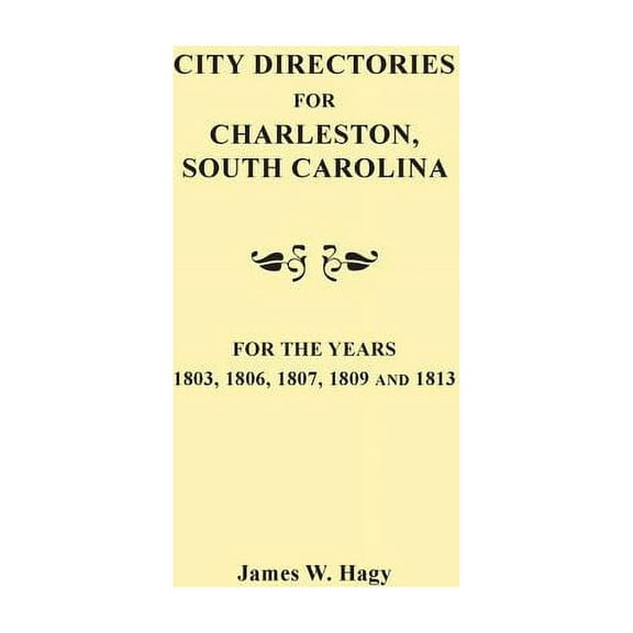 City Directories for Charleston, South Carolina, for the Years 1803, 1806, 1807, 1809 and 1813 (Paperback)
