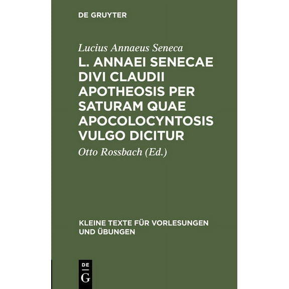 Kleine Texte Für Vorlesungen Und Ãbungen L. Annaei Senecae Divi Claudii apotheosis per saturam quae apocolocyntosis vulgo dicitur, Book 154, (Hardcover)