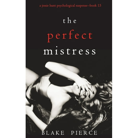 The Perfect Mistress (A Jessie Hunt Psychological Suspense Thriller-Book Fifteen) (Hardcover)