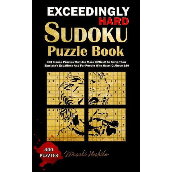 Exceedingly Hard Sudoku Puzzle Book: 300 Insane Puzzles That Are More Difficult To Solve Than (Paperback) by Masaki Hoshiko