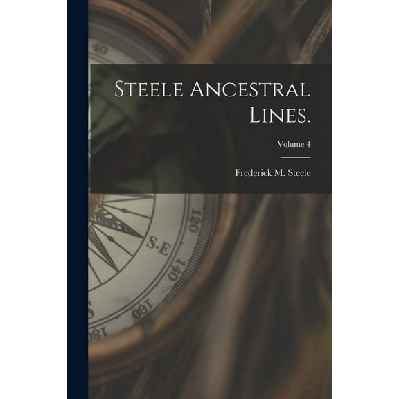 Steele Ancestral Lines.; Volume 4, (Paperback)