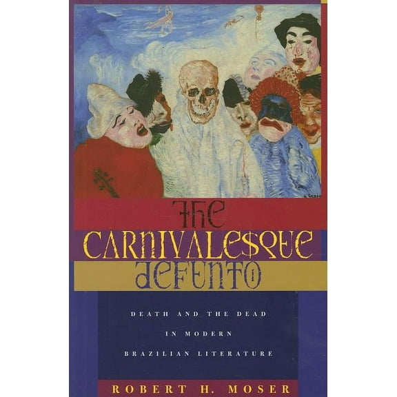 Ohio RIS Latin America Series: The Carnivalesque Defunto : Death and the Dead in Modern Brazilian Literature (Series #46) (Paperback)