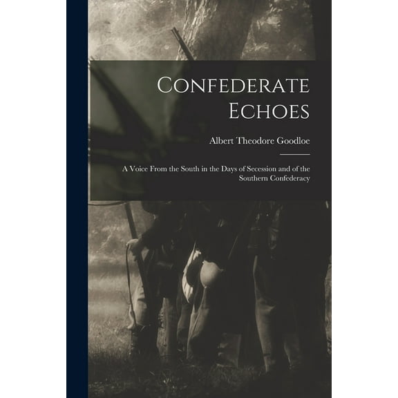 Confederate Echoes : A Voice From the South in the Days of Secession and of the Southern Confederacy (Paperback)