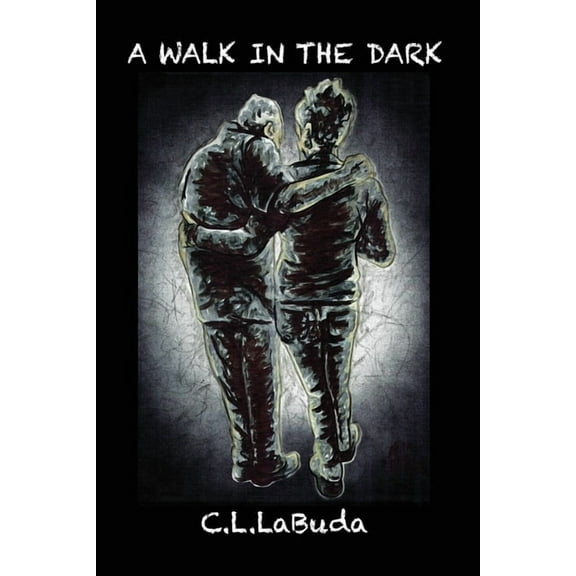 A Walk in the Dark: A Personal Account of the Alzheimer's Journey by C. L. LaBuda, (Paperback)