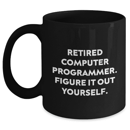 Funny Computer Programmer Gifts, Black Coffee Mug with 'Retired: Figure It Out Yourself.' Quote, Gifts from Men, Gifts for Computer Programmer, Father's Day Unique Present