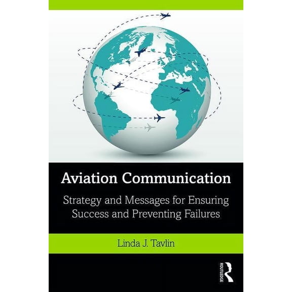 Aviation Communication: Strategy and Messages for Ensuring Success and Preventing Failures, (Paperback)