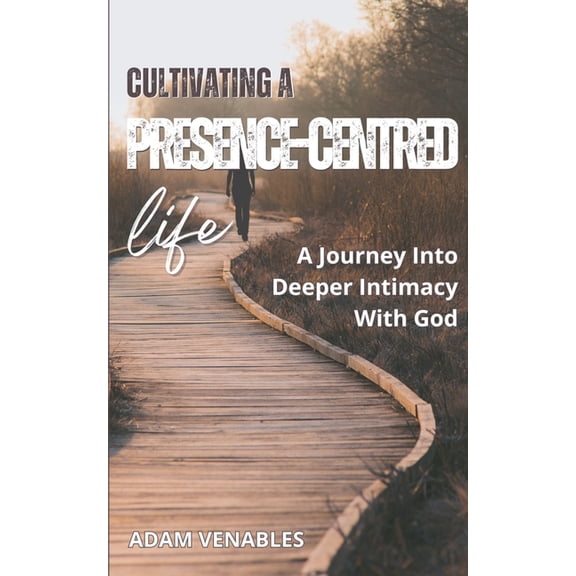Cultivating a Presence-Centred Life, (Paperback)