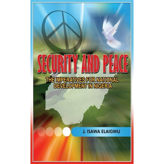 Security and Peace: The Imperatives for National Development in Nigeria (Hardcover)
