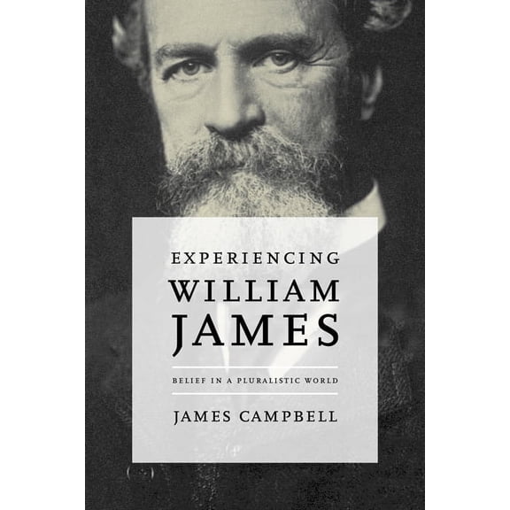 Experiencing William James: Belief in a Pluralistic World, (Paperback)